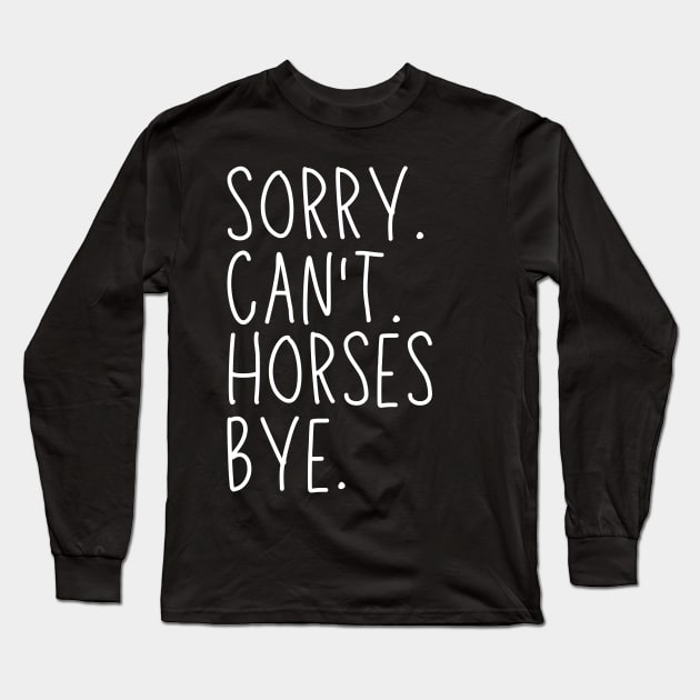 Horses Mom, Sorry Can't Horses Bye Horses Life Sweater Horses Gifts Busy Funny Horses Gift Horses Long Sleeve T-Shirt by Emouran